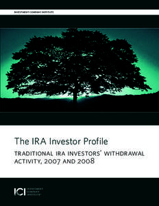 INVESTMENT COMPANY INSTITUTE  The IRA Investor Profile traditional ira investors’ withdrawal activity, 2007 and 2008