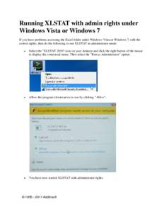 Running XLSTAT with admin rights under Windows Vista or Windows 7 If you have problems accessing the Excel folder under Windows Vista or Windows 7 with the correct rights, then do the following to run XLSTAT in administr
