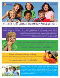 Toronto, Durham and York Regions SCIENTISTS IN SUMMER WORKSHOP PROGRAM 2014 Scientists in Summer is Scientists in School’s summer camp, after-school, library, daycare, and community workshop program for kids aged 3 to 