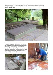 Progress report 4  Henry Vaughan Grave - Restoration and access project Date: 01 July 2014