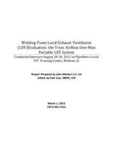 Welding Fume Local Exhaust Ventilation (LEV)Evaluation: the Trion AirBoss One-Man Portable LEV System Conducted between August 28-30, 2012 at Pipefitters Local 597 Training Center, Mokena, IL