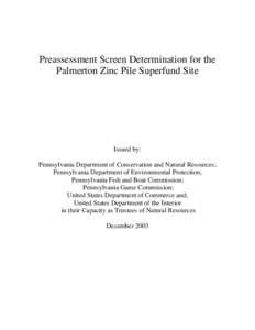 Preassessment Screen Determination for the Palmerton Zinc Pile Superfund Site Issued by: Pennsylvania Department of Conservation and Natural Resources; Pennsylvania Department of Environmental Protection;
