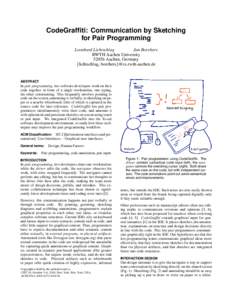 CodeGraffiti: Communication by Sketching for Pair Programming Leonhard Lichtschlag Jan Borchers RWTH Aachen University[removed]Aachen, Germany