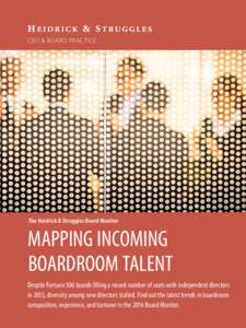 CEO & BOARD PRACTICE  The Heidrick & Struggles Board Monitor MAPPING INCOMING BOARDROOM TALENT