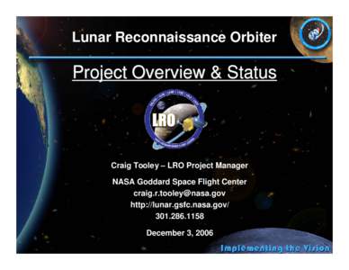 Lunar Reconnaissance Orbiter  Project Overview & Status Craig Tooley – LRO Project Manager NASA Goddard Space Flight Center