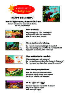 Storytime HAPPY I’M A HIPPO Hints and tips for sharing this book with a child Here are some ideas for ways to make sharing this book even more fun! Hippo is unhappy.
