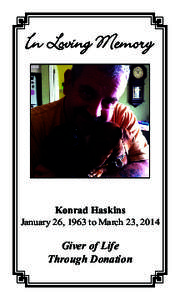 In Loving Memory  Konrad Haskins January 26, 1963 to March 23, 2014  Giver of Life