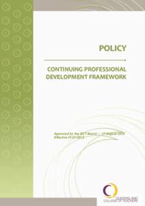 POLICY CONTINUING PROFESSIONAL DEVELOPMENT FRAMEWORK Approved by the QCT Board — 17 August 2012 Effective[removed]