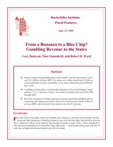 Rockefeller Institute Fiscal Features June 19, 2008 From a Bonanza to a Blue Chip? Gambling Revenue to the States