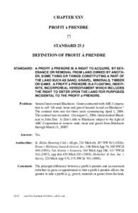 chapter xXV profit á prendre standard 25.1 DEFINITION of profit á prendre 	standard:	 A PROFIT á PRENDRE IS A RIGHT TO ACQUIRE, BY SEVERANCE OR REMOVAL FROM land OWNED BY ANOTHER, SOME THING OR THINGS CONSTITUTING A P