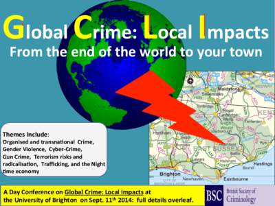 GFrom	
   lobal	
  Crime:	
  Local	
  Impacts	
   the	
  end	
  of	
  the	
  world	
  to	
  your	
  town  	
  	
    Themes	
  Include:	
  