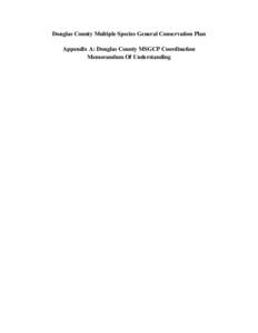 Douglas County Multiple Species General Conservation Plan Appendix A: Douglas County MSGCP Coordination Memorandum Of Understanding DRAFT MEMORANDUM OF UNDERSTANDING by and between