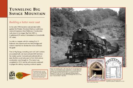 T UNNELING B IG S AVAGE M OUNTAIN William Price photo, courtesy of the William Price and Harry Stegmaier Railroad Collection at the Lewis J. Ort Library, Frostburg (MD) State University. Building a better route west In t