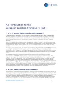 An Introduction to the European Location Framework (ELF) 1 Why do we need the European Location Framework? Everything happens somewhere! So the concept of ‘location’ is seen as critical for all organisations to effec