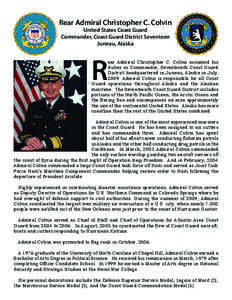 Rear Admiral Christopher C. Colvin United States Coast Guard Commander, Coast Guard District Seventeen Juneau, Alaska  R