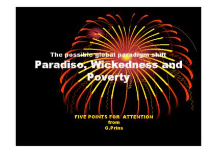 The possible global paradigm shift  Paradiso, Wickedness and Poverty  FIVE POINTS FOR ATTENTION