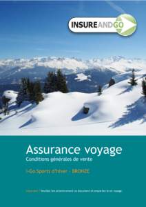 Assurance voyage Conditions générales de vente I-Go Sports d’hiver - BRONZE Important ! Veuillez lire attentivement ce document et emportez-le en voyage.