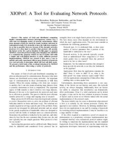 XIOPerf: A Tool for Evaluating Network Protocols John Bresnahan, Rajkumar Kettimuthu, and Ian Foster Mathematics and Computer Science Division Argonne National Laboratory Argonne, Illinois[removed]Email: {bresnaha,kettimut