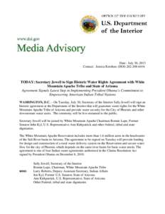 Date: July 30, 2013 Contact: Jessica Kershaw (DOI[removed]TODAY: Secretary Jewell to Sign Historic Water Rights Agreement with White Mountain Apache Tribe and State of Arizona Agreement Signals Latest Step in Imple