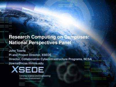 January 22, 2014  Research Computing on Campuses: National Perspectives Panel John Towns PI and Project Director, XSEDE