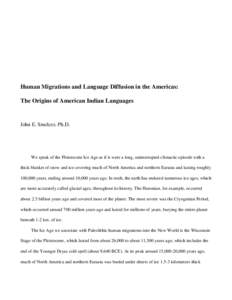 Human Migrations and Language Diffusion in the Americas: The Origins of American Indian Languages John E. Smelcer, Ph.D.  We speak of the Pleistocene Ice Age as if it were a long, uninterrupted climactic episode with a