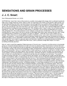 SENSATIONS AND BRAIN PROCESSES J. J. C. Smart (from Philosophical Review, vol. LXVIII) SUPPOSE that I report that I have at this moment a roundish, blurry-edged after-image which is yellowish towards its edge and is oran