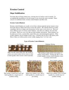 Erosion Control Slope Stabilization On slopes that are being eroded away, slowing down of surface water is needed. To accomplish this installation of devices meant to slow down the water is needed. These come in two diff