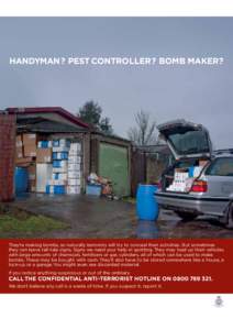 HANDYMAN? PEST CONTROLLER? BOMB MAKER?  They’re making bombs, so naturally terrorists will try to conceal their activities. But sometimes they can leave tell-tale signs. Signs we need your help in spotting. They may lo