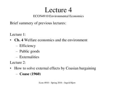 Lecture 4 ECON4910 Environmental Economics Brief summery of previous lectures: Lecture 1: • Ch. 4 Welfare economics and the environment