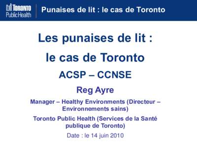 Punaises de lit : le cas de Toronto  Les punaises de lit : le cas de Toronto ACSP – CCNSE Reg Ayre