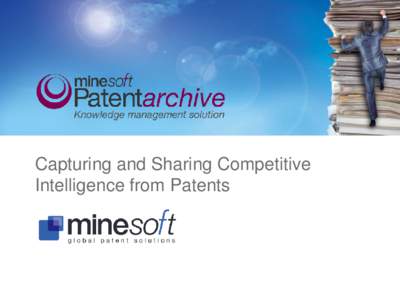 Capturing and Sharing Competitive Intelligence from Patents Agenda • Introduction to Minesoft • PatBase – the source for global patent information