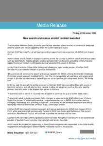 Media Release Friday, 24 October 2014 New search and rescue aircraft contract awarded The Australian Maritime Safety Authority (AMSA) has awarded a new contract to continue its dedicated airborne search and rescue capabi