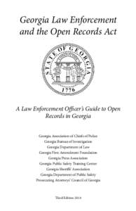 Georgia Law Enforcement and the Open Records Act A Law Enforcement Officer’s Guide to Open Records in Georgia Georgia Association of Chiefs of Police