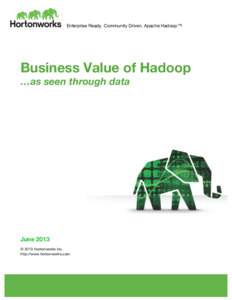 Enterprise Ready. Community Driven. Apache Hadoop™. 	
   	
   Business Value of Hadoop …as seen through data