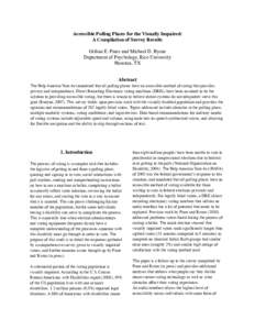 Accessible Polling Places for the Visually Impaired: A Compilation of Survey Results Gillian E. Piner and Michael D. Byrne Department of Psychology, Rice University Houston, TX Abstract