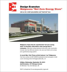 Design Evanston Walgreens “Net Zero Energy Store” Join us for a brief presentation and “hard hat” tour. Walgreen’s hopes that its experimental “net zero energy store” in Evanston will produce more energy th