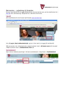 Børneintra – vejledning til forældre Du skal have NemID for at logge på Børneintra, hvis du ikke har een, kan du bestille den her – Klik her eller henvende dig i Borgerservice i Hørsholm Kommune. Log på Gå ind