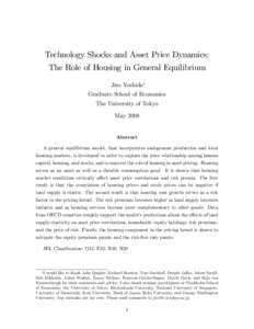 Technology Shocks and Asset Price Dynamics: The Role of Housing in General Equilibrium Jiro Yoshida Graduate School of Economics The University of Tokyo May 2008