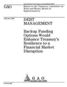 GAO[removed]Debt Management: Backup Funding Options Would Enhance Treasury's Resilience to a Financial Market Disruption