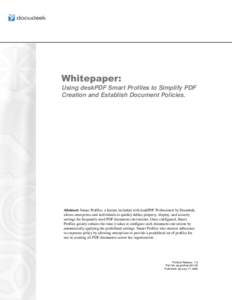 Whitepaper: Using deskPDF Smart Profiles to Simplify PDF Creation and Establish Document Policies. Abstract: Smart Profiles, a feature included with deskPDF Professional by Docudesk, allows enterprises and individuals to