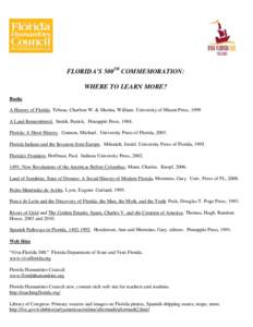 FLORIDA’S 500TH COMMEMORATION: WHERE TO LEARN MORE? Books A History of Florida. Tebeau, Charlton W. & Marina, William. University of Miami Press, 1999 A Land Remembered. Smith, Patrick. Pineapple Press, 1984. Florida: 