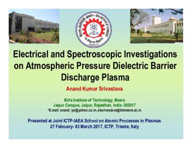 Electrical and Spectroscopic Investigations on Atmospheric Pressure Dielectric Barrier Discharge Plasma Anand Kumar Srivastava Birla Institute of Technology, Mesra Jaipur Campus, Jaipur, Rajasthan, India