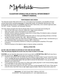 CLEARVIEW DOUBLE HELIX DIGITAL INTERCONNECT OWNERʼS MANUAL PERFORMANCE AND DESIGN The Clearview double Helix Interconnect is one of the fastest most transparent, most detailed and least colored interconnects available a