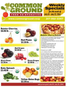 July 16 - July 22, 2014  Rainier Cherries $6.99/lb reg. $9.99 Rainier Cherry Galette