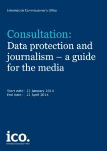 Information Commissioner’s Office  Consultation: Data protection and journalism – a guide for the media