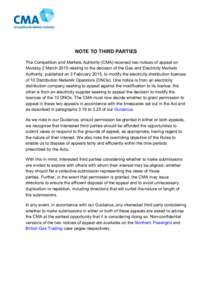 NOTE TO THIRD PARTIES The Competition and Markets Authority (CMA) received two notices of appeal on Monday 2 March 2015 relating to the decision of the Gas and Electricity Markets Authority, published on 3 February 2015,
