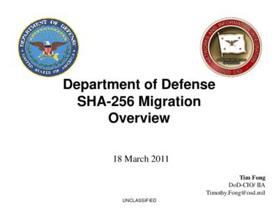 Department of Defense SHA-256 Migration Overview 18 March 2011 Tim Fong DoD-CIO/ IIA