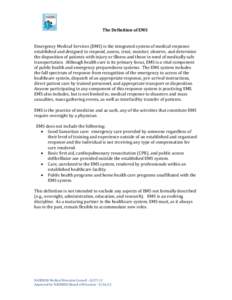 The Definition of EMS Emergency Medical Services (EMS) is the integrated system of medical response established and designed to respond, assess, treat, monitor, observe, and determine the disposition of patients with inj