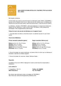 NOU SERVEI DE BIBLIOTECA DE L’ESCRBCC PER ALS SOCIS DE L’ARCC Benvolguts companys, Us fem saber que, fruit d’un recent acord de col·laboració entre l’ARCC i l’ESCRBCC, i sempre amb la finalitat d’oferir nou