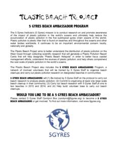 PLASTIC BEACH PROJECT  5 GYRES BEACH AMBASSADOR PROGRAM The 5 Gyres Institute’s (5 Gyres) mission is to conduct research on and promote awareness of the impact of plastic pollution in the world’s oceans and ultimatel